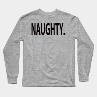 NAUGHTY. Cute and funny message design. A definite conversation starter! Long Sleeve T-Shirt